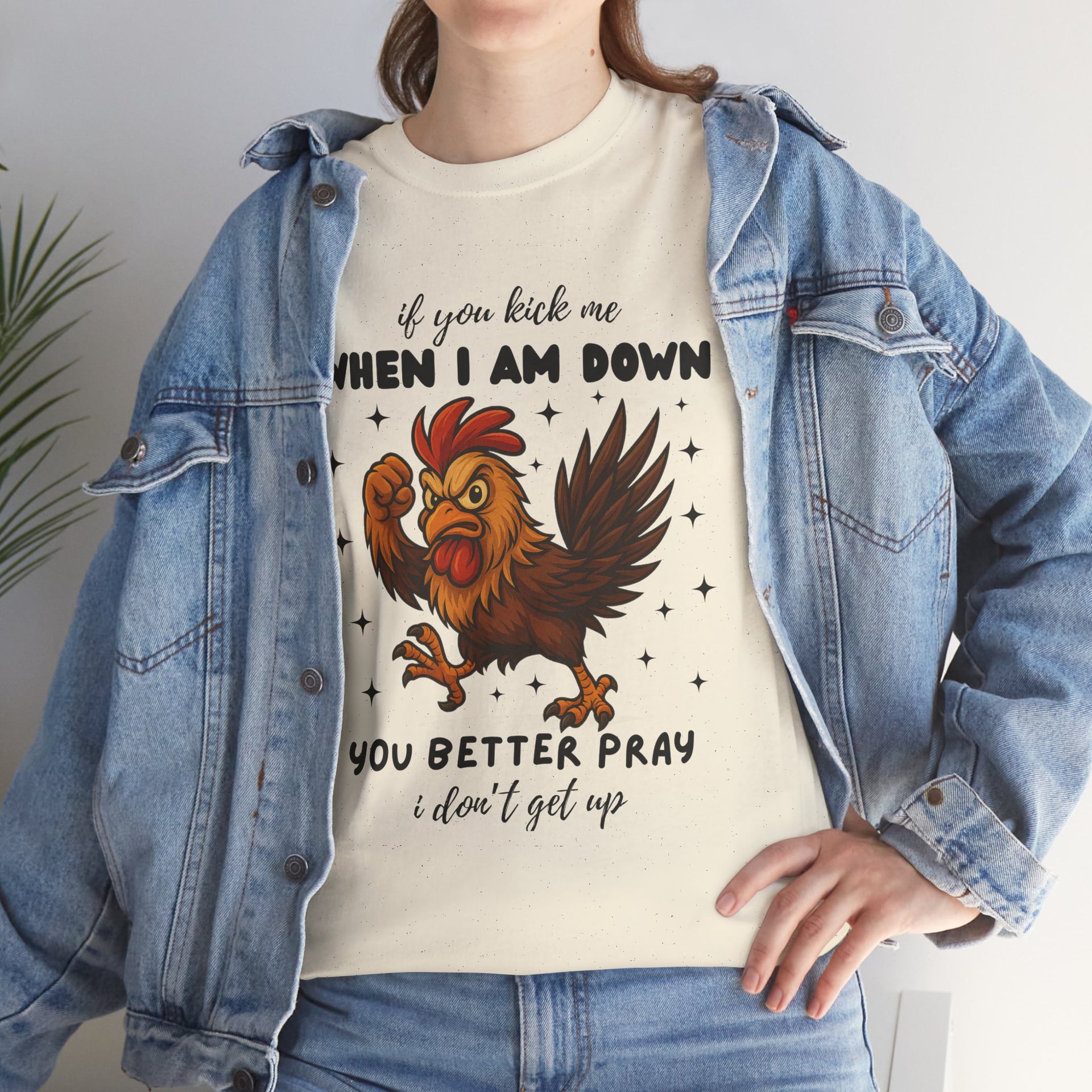 If you kick me when I am down, you better pray I don't get up