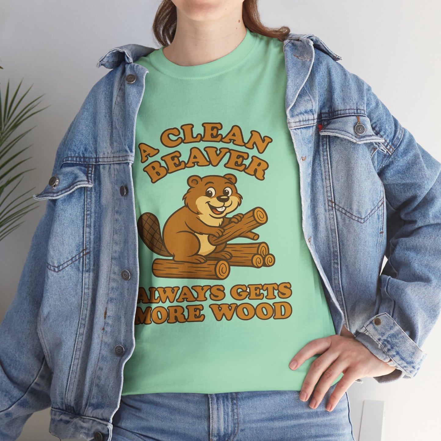 A Clean Beaver Always Gets  More Wood