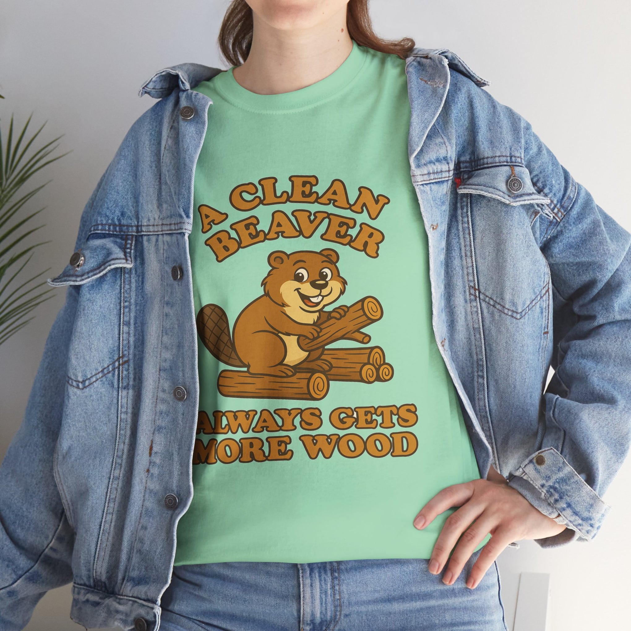 A Clean Beaver Always Gets  More Wood
