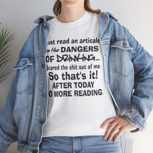 Just read an article on the dangers of drinking, so that's it after today no more reading, funny shirt, Tee Shirt, Unisex Cotton Shirt, Cozy Family Tee