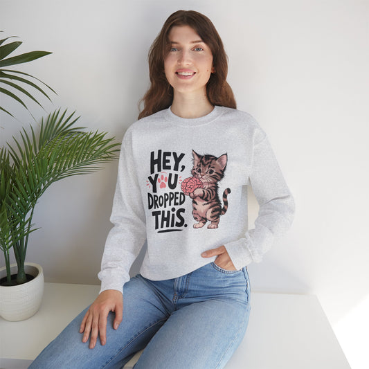 Hey you dropped this, Sweatshirt, Funny Unisex Crewneck, Gift for Homeowners, Cozy Casual Wear