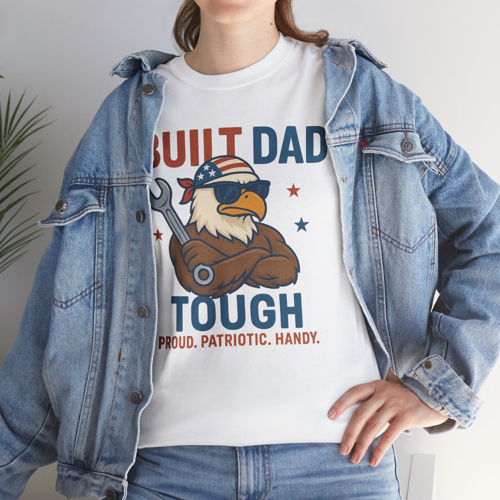Built Dad Tough Proud, Patriotic, Handy