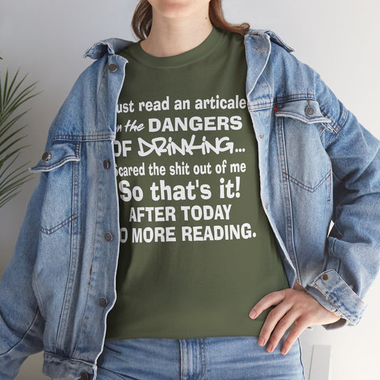 Just read an article on the dangers of drinking, so that's it after today no more reading, funny shirt, Tee Shirt, Unisex Cotton Shirt, Cozy Family Tee