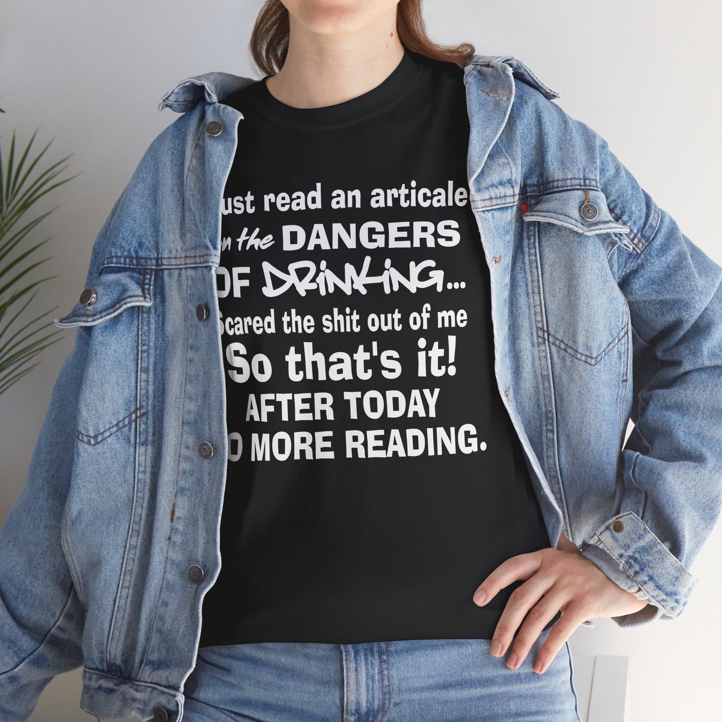 Just read an article on the dangers of drinking, so that's it after today no more reading, funny shirt, Tee Shirt, Unisex Cotton Shirt, Cozy Family Tee
