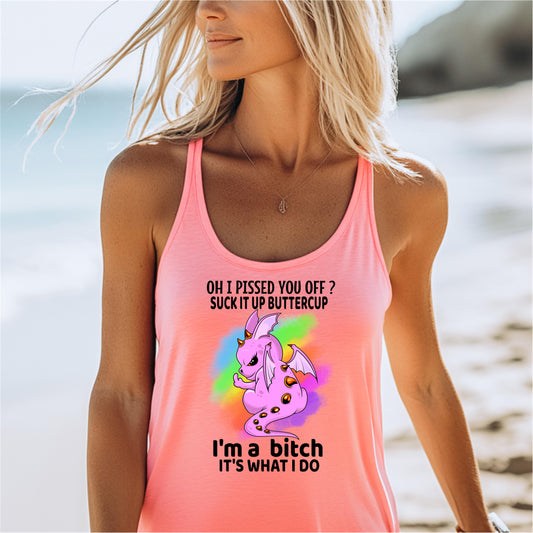 Women's Racerback Tank - Oh I pissed you off suck it up buttercup I'm a b*tch It's what I do