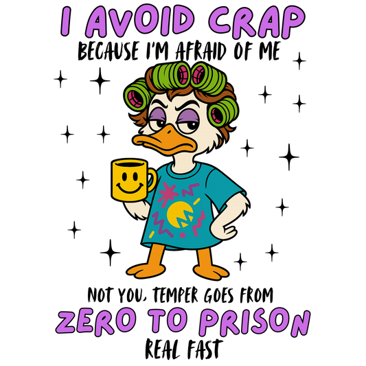 I avoid crap because I'm afraid of me not you, temper goes from zero to prison real fast