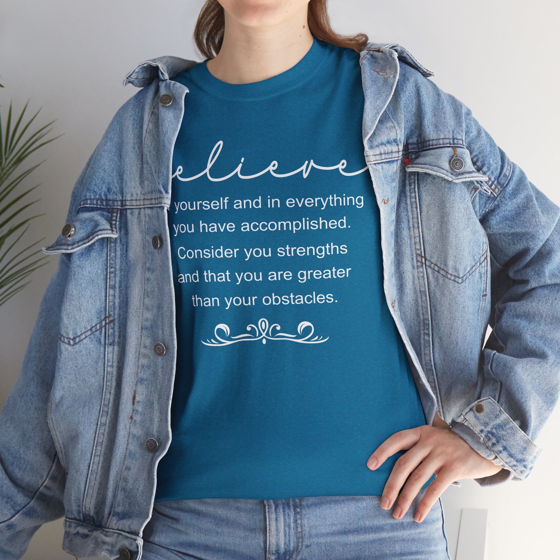 Believe In Yourself And Everything You Have Accomplished. Consider Your Strengths And That You Are Greater Than Your Obstacles