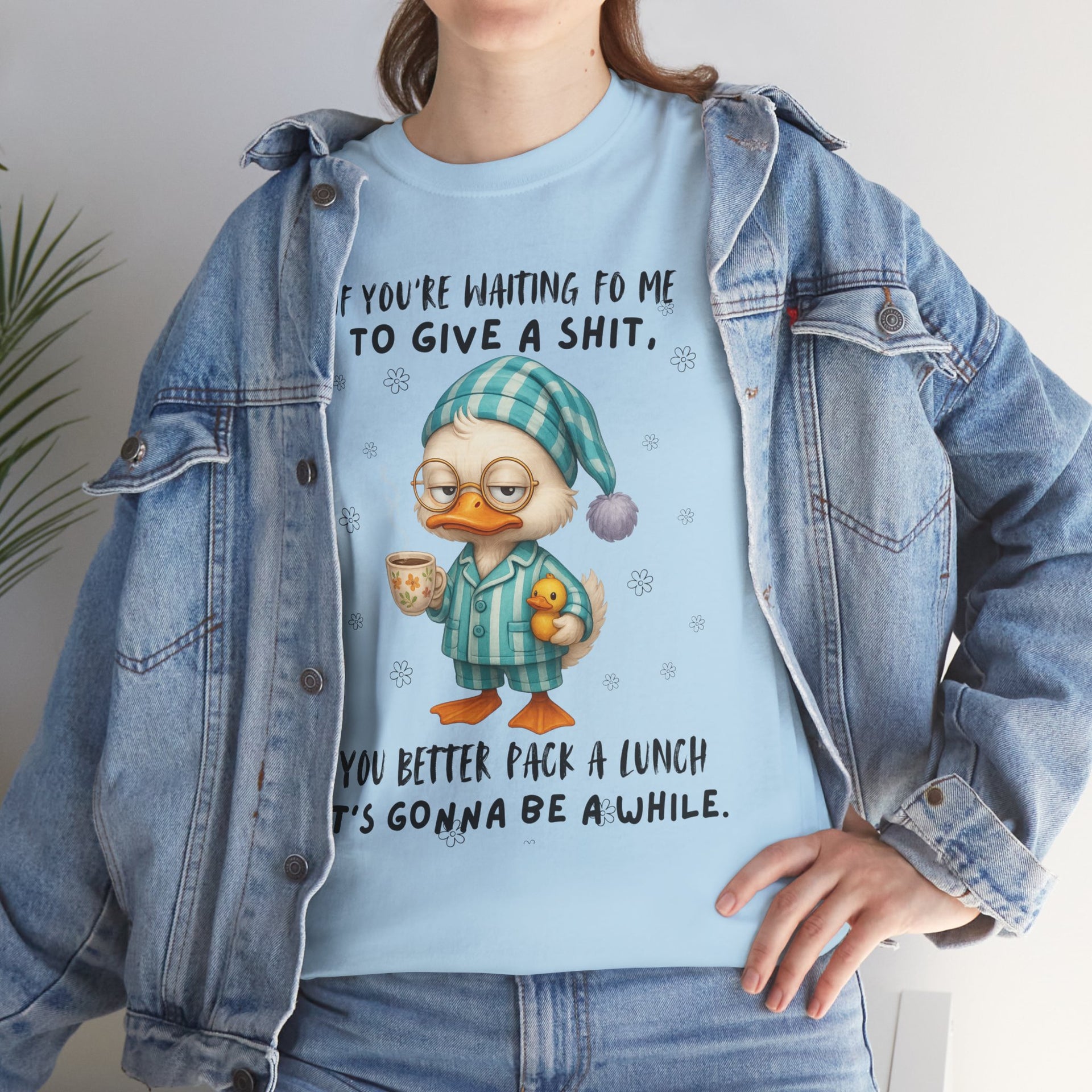 If you're waiting for me to give a sh*t you better pack a lunch it's gonna be a while