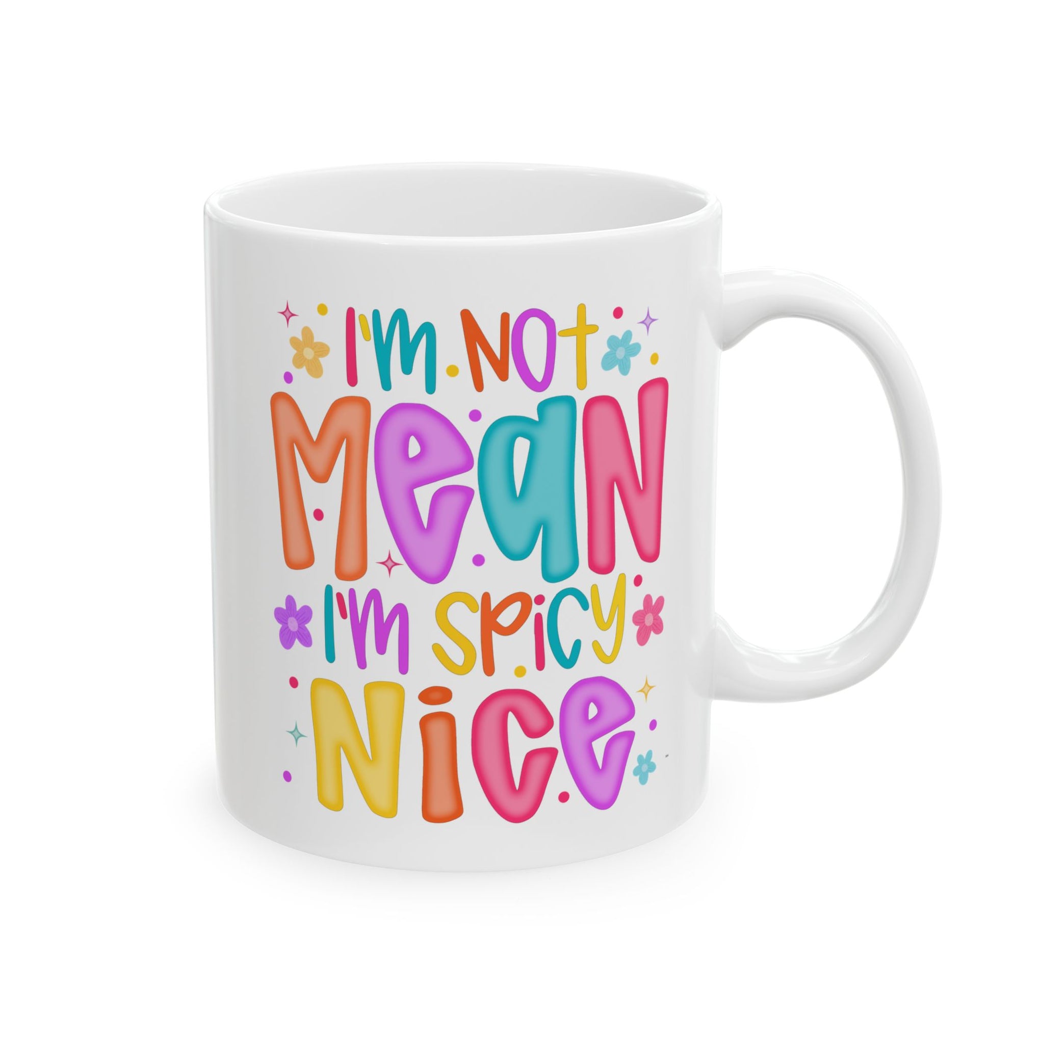 I'm not mean I'm Spicy nice Cup