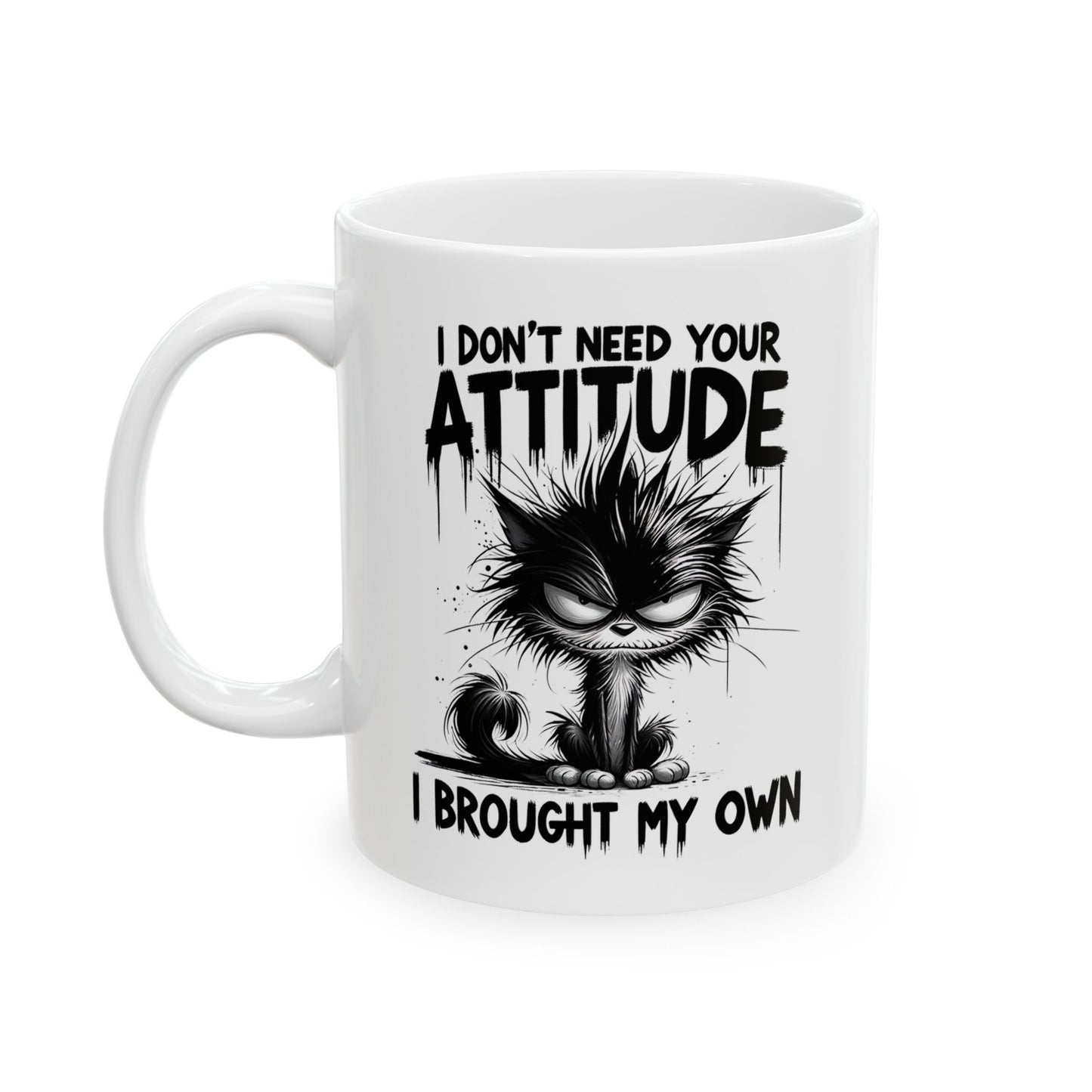 Funny Ceramic Mug - "I Don't Do Attitude, I Brought My Own"