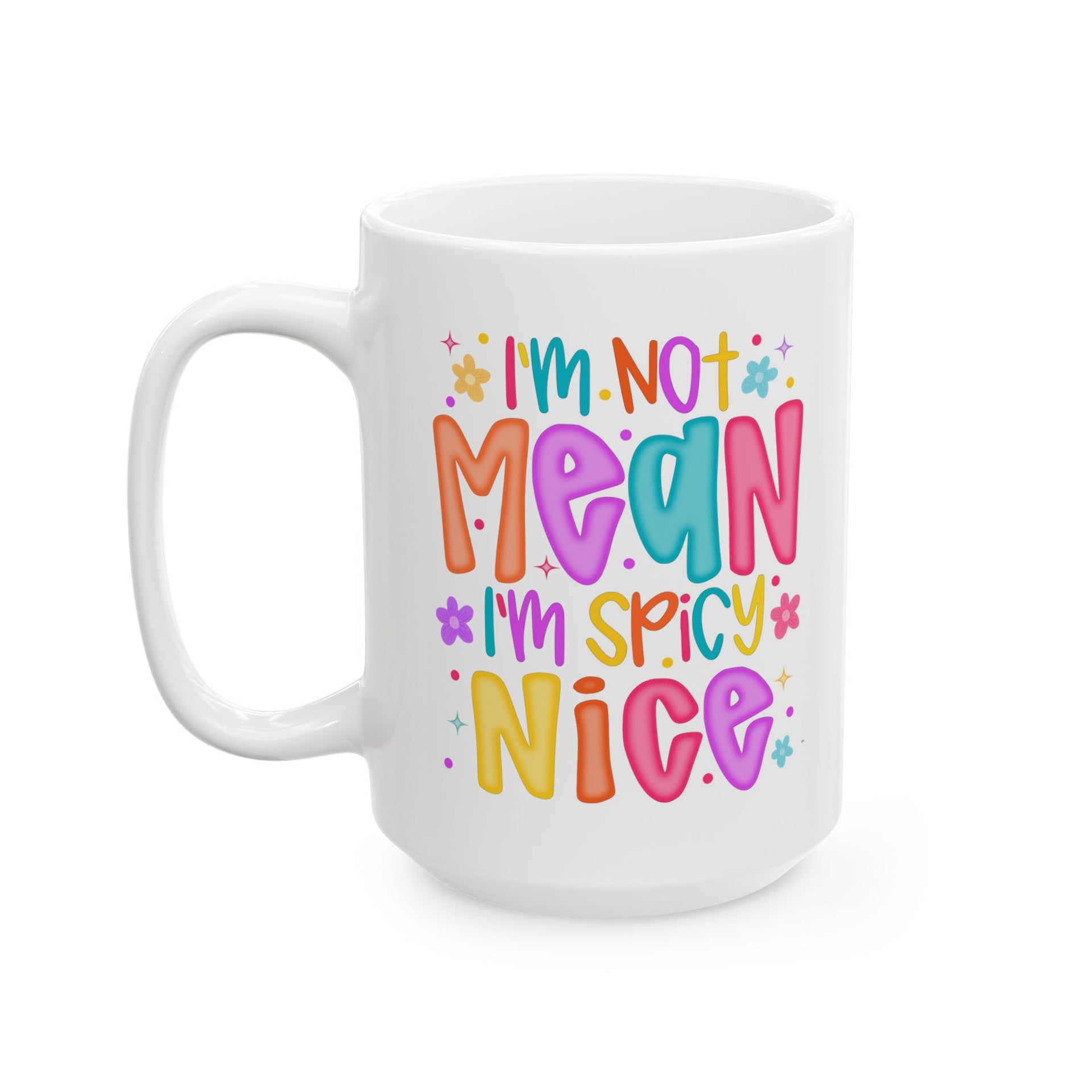 I'm not mean I'm Spicy nice Cup