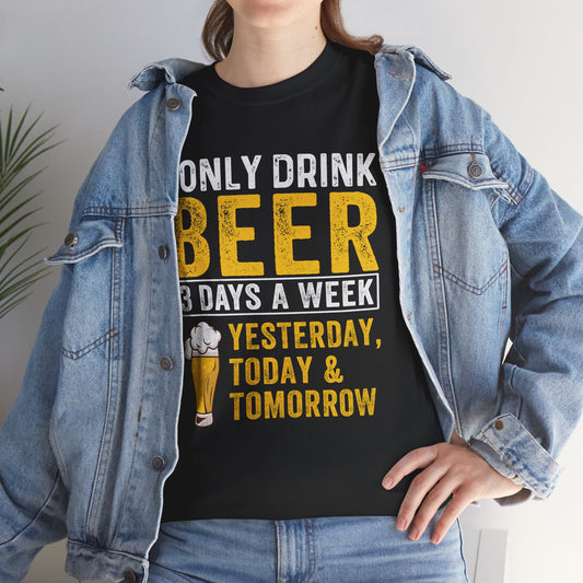I Only Beer 3 Days A Week Yesterday, Today And Tomorrow