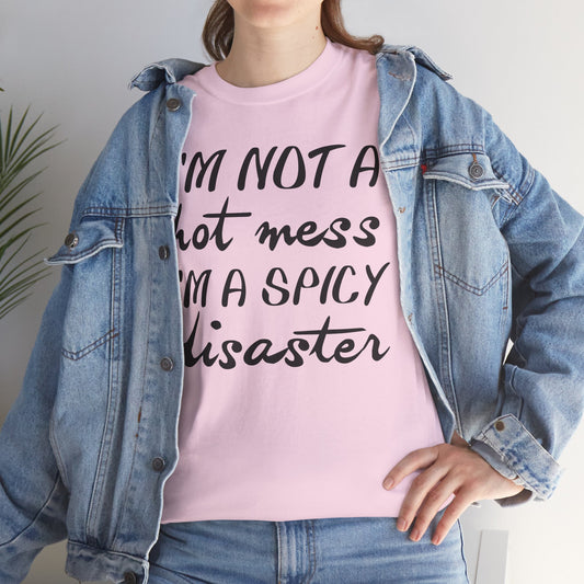 I'm A Hot Mess I'm A Spicy Disaster