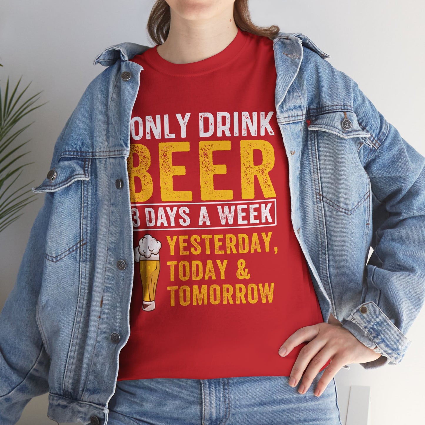 I Only Beer 3 Days A Week Yesterday, Today And Tomorrow