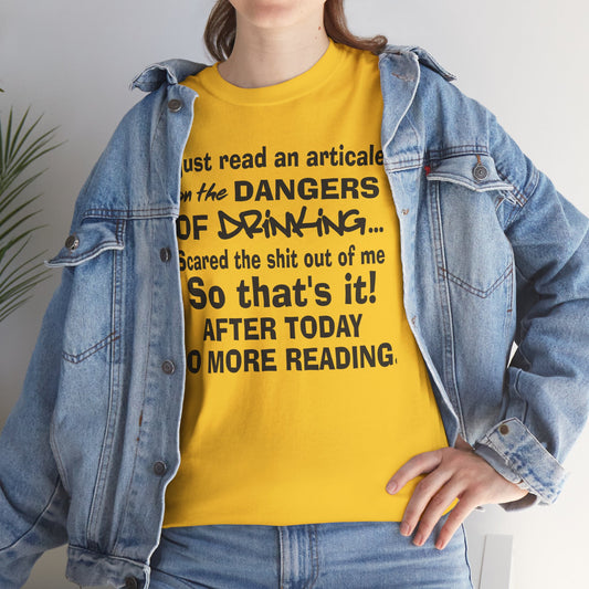 Just read an article on the dangers of drinking, so that's it after today no more reading, funny shirt, Tee Shirt, Unisex Cotton Shirt, Cozy Family Tee