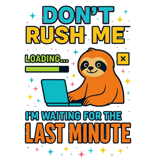 Don't rush me I'm waiting for the last minute sloth