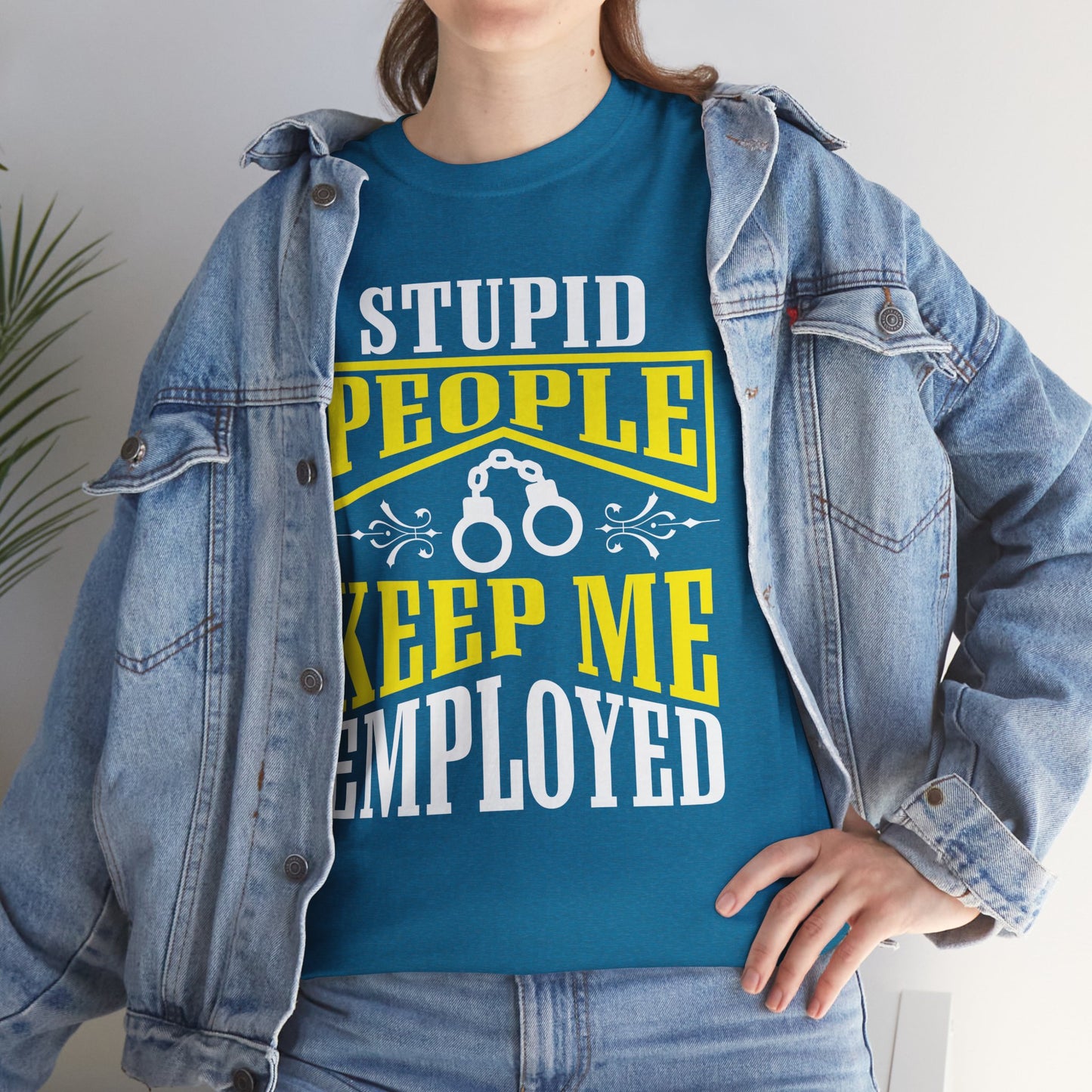 Stupid People Keep Me Employed