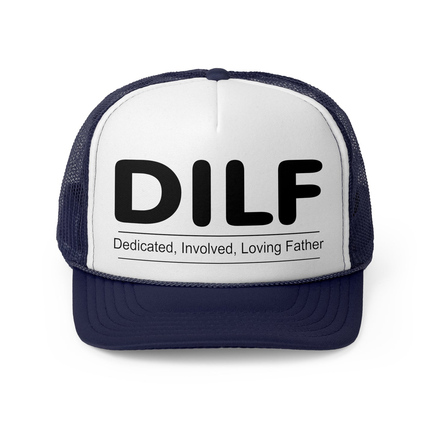 DILF Trucker Cap - Dedicated, Involved, Loving Father Hat