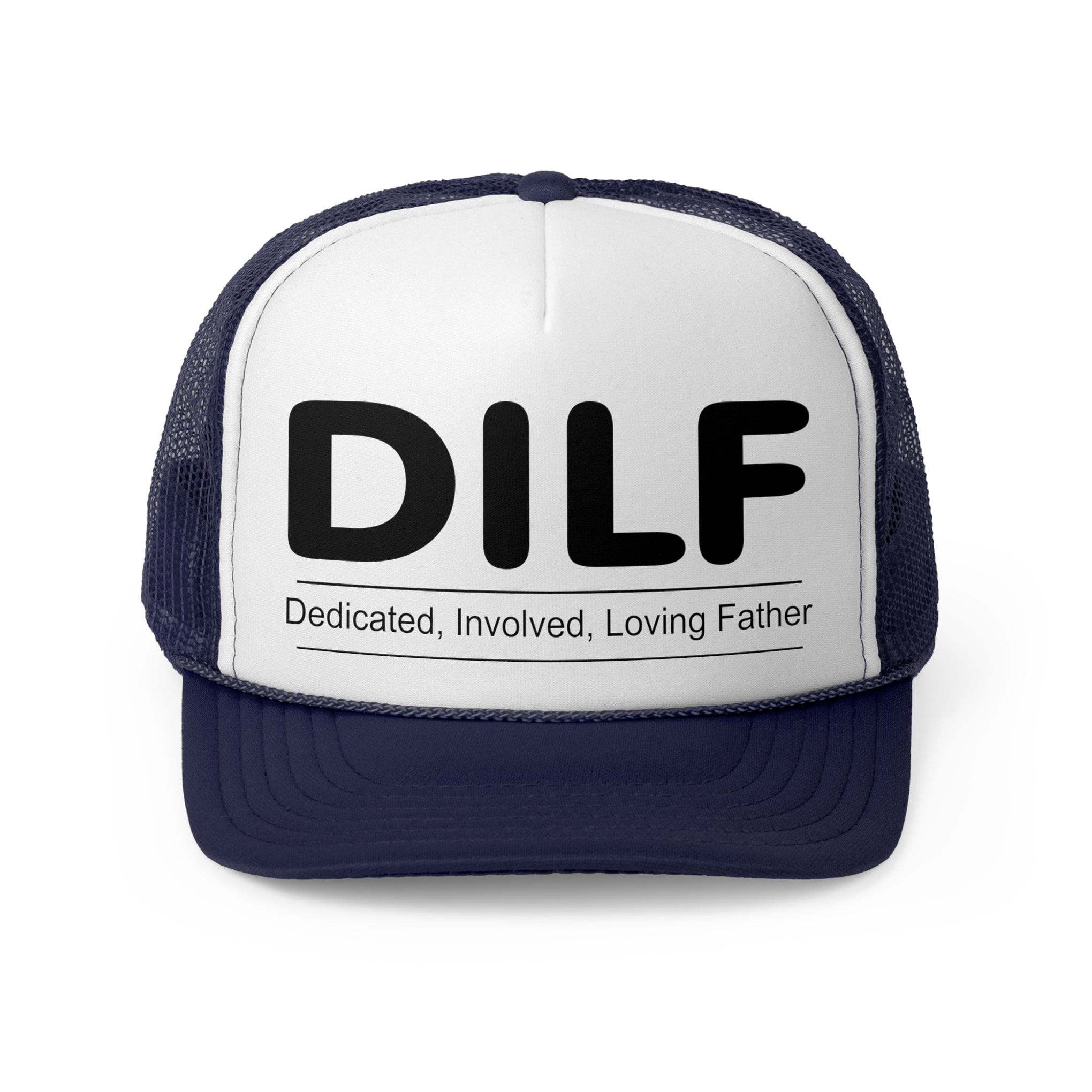 DILF Trucker Cap - Dedicated, Involved, Loving Father Hat