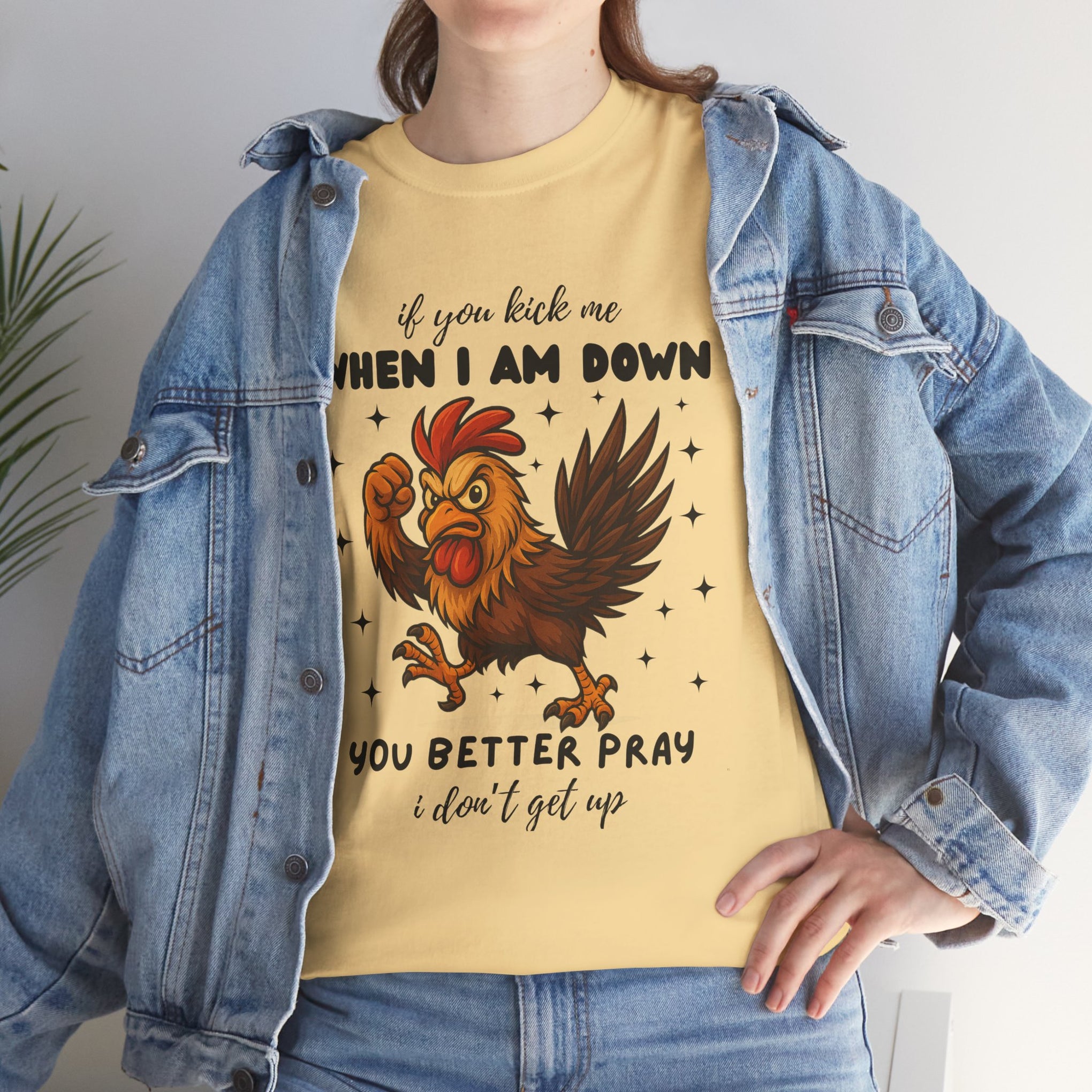 If you kick me when I am down, you better pray I don't get up