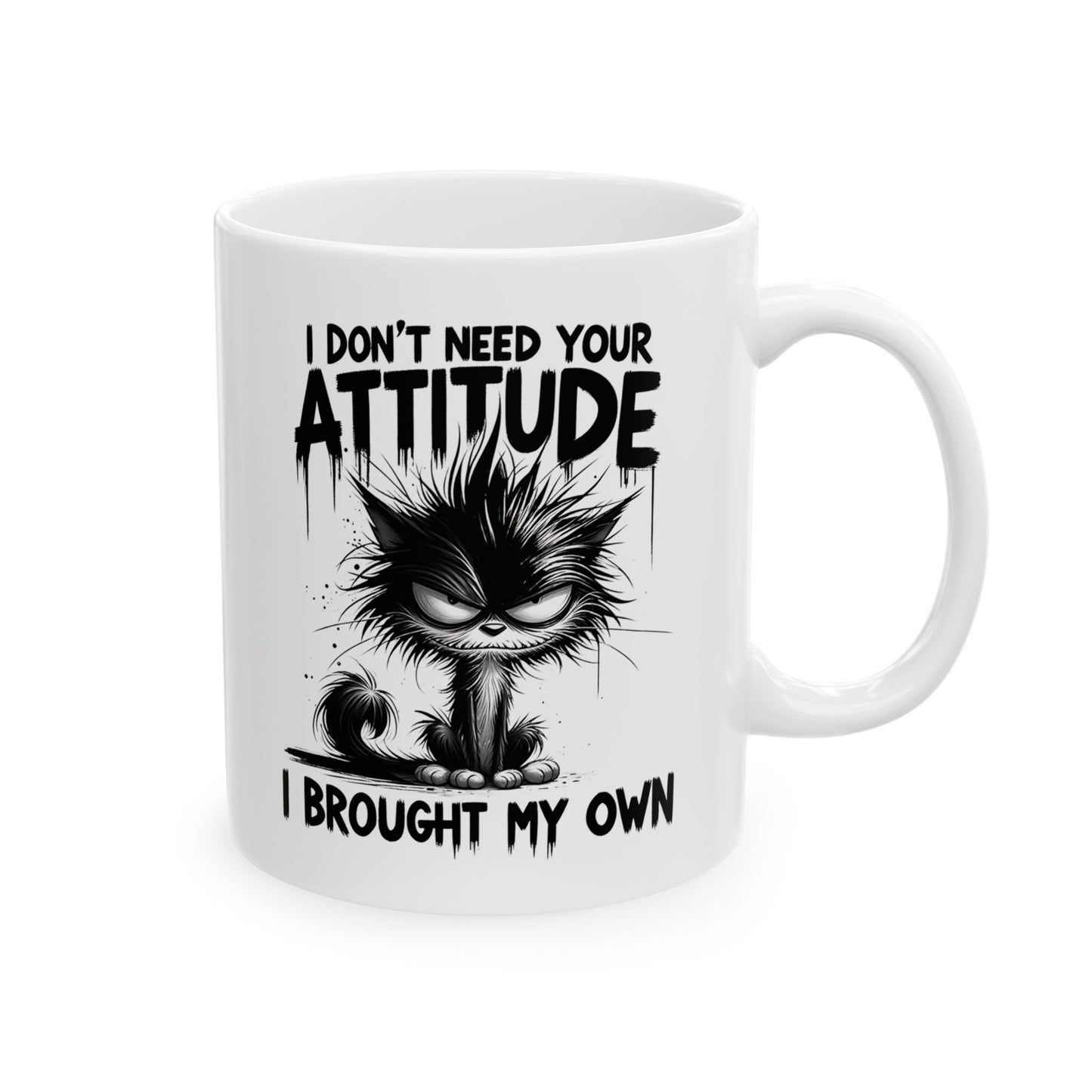 Funny Ceramic Mug - "I Don't Do Attitude, I Brought My Own"