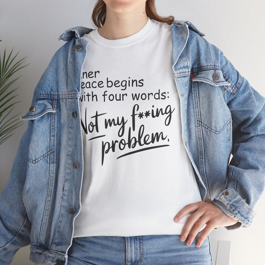 Inner peace begins with four words not my f*cking problem, funny shirt, Tee Shirt, Unisex Gildan Cotton Shirt, Cozy Family Tee