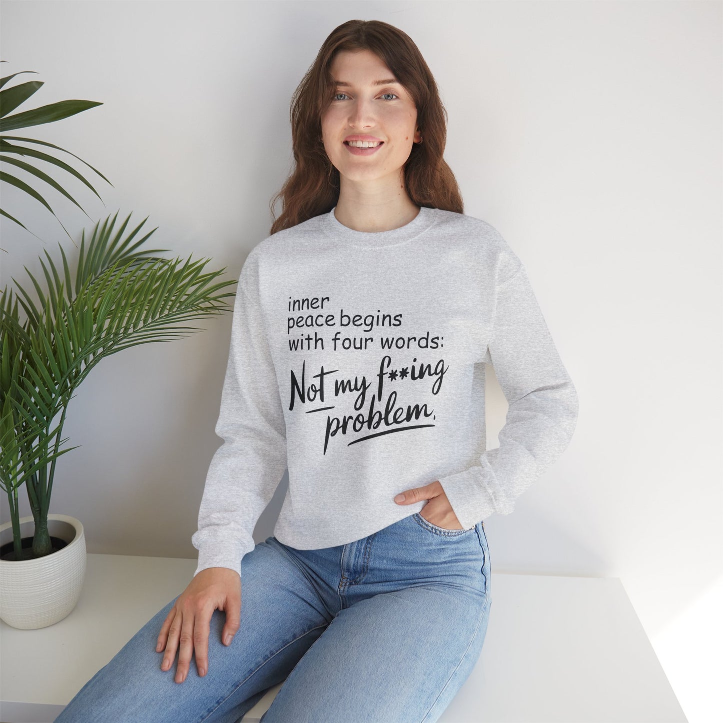 Inner Peace Begins With These Four Words Not My F*cking Problem , Sweatshirt, Funny Unisex Crewneck, Gift for Homeowners, Cozy Casual Wear
