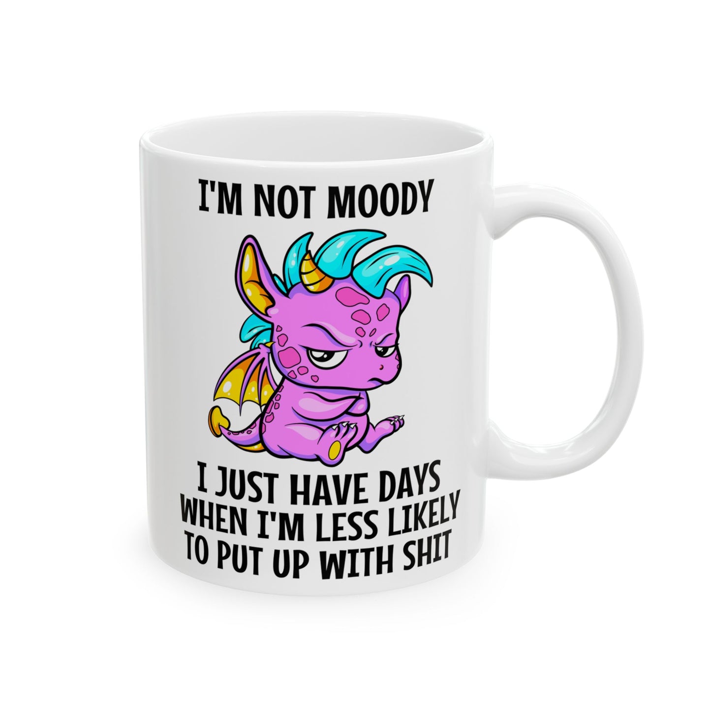 I'm Not Moody... I Just Have Days When I'm Less Likely To Put Up With Sh*t