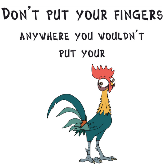 Don't put your fingers where you won't put your