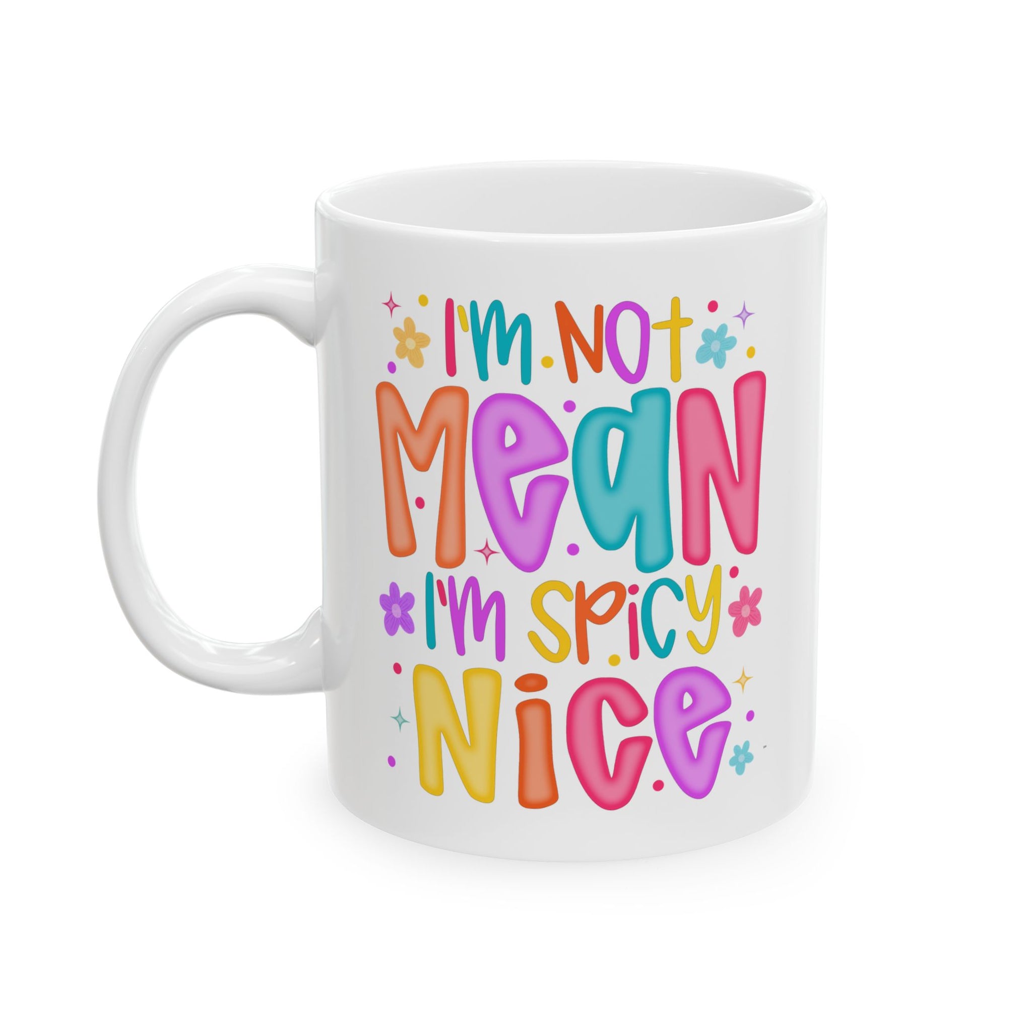 I'm not mean I'm Spicy nice Cup