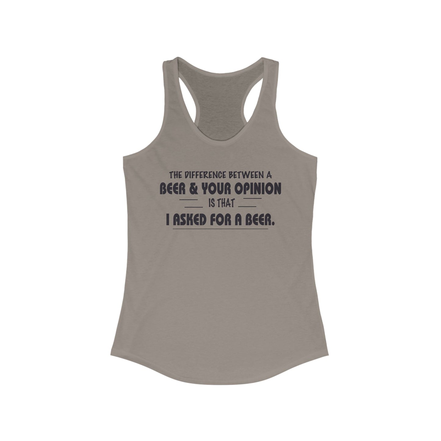 Women's Racerback Tank - The difference between a beer and your opinion is I asked for the beer, Bella Canvas, Soft Lightweight Feel